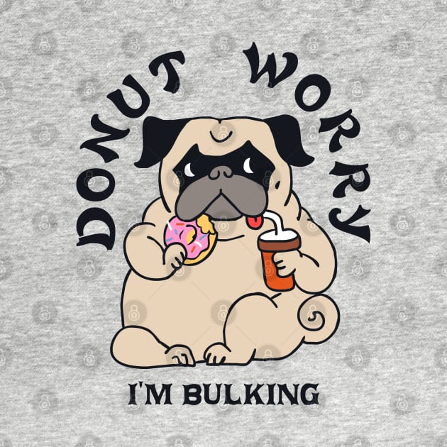 DONUT WORRY I AM BULKING by huebucket